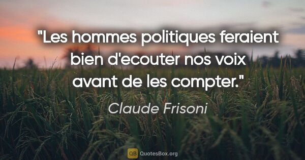 Claude Frisoni citation: "Les hommes politiques feraient bien d'ecouter nos voix avant..."