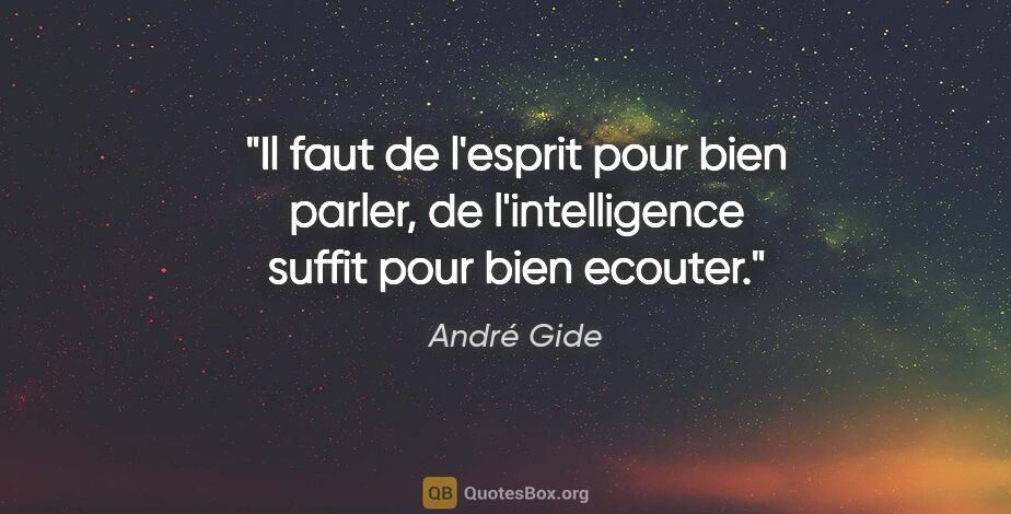 André Gide citation: "Il faut de l'esprit pour bien parler, de l'intelligence suffit..."