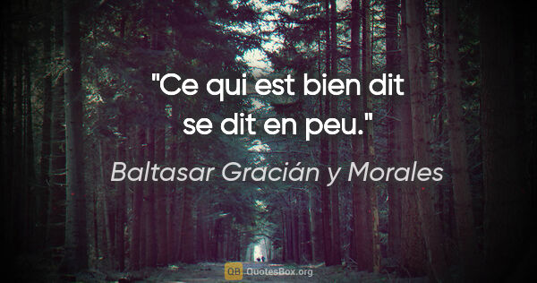 Baltasar Gracián y Morales citation: "Ce qui est bien dit se dit en peu."