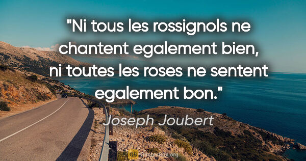Joseph Joubert citation: "Ni tous les rossignols ne chantent egalement bien, ni toutes..."