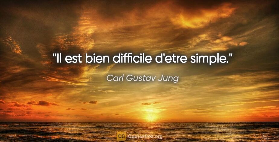 Carl Gustav Jung citation: "Il est bien difficile d'etre simple."