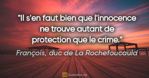François, duc de La Rochefoucauld citation: "Il s'en faut bien que l'innocence ne trouve autant de..."