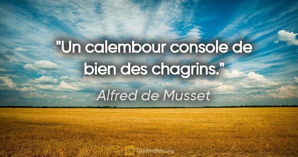 Alfred de Musset citation: "Un calembour console de bien des chagrins."