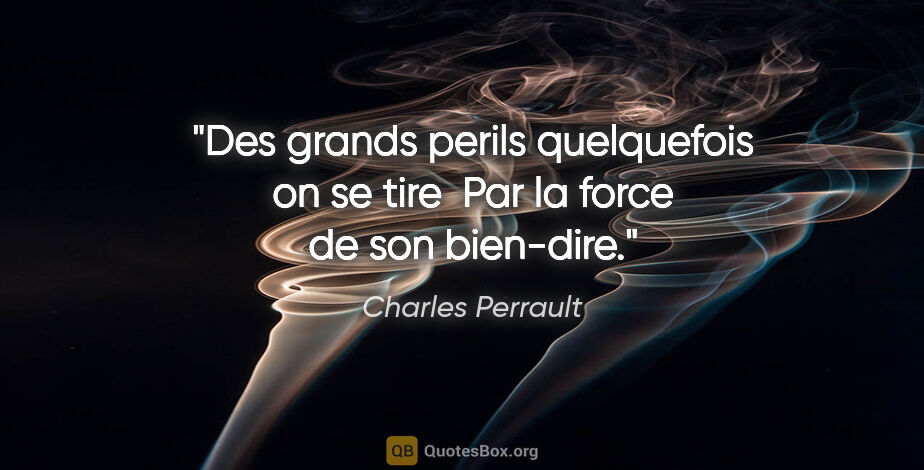 Charles Perrault citation: "Des grands perils quelquefois on se tire  Par la force de son..."