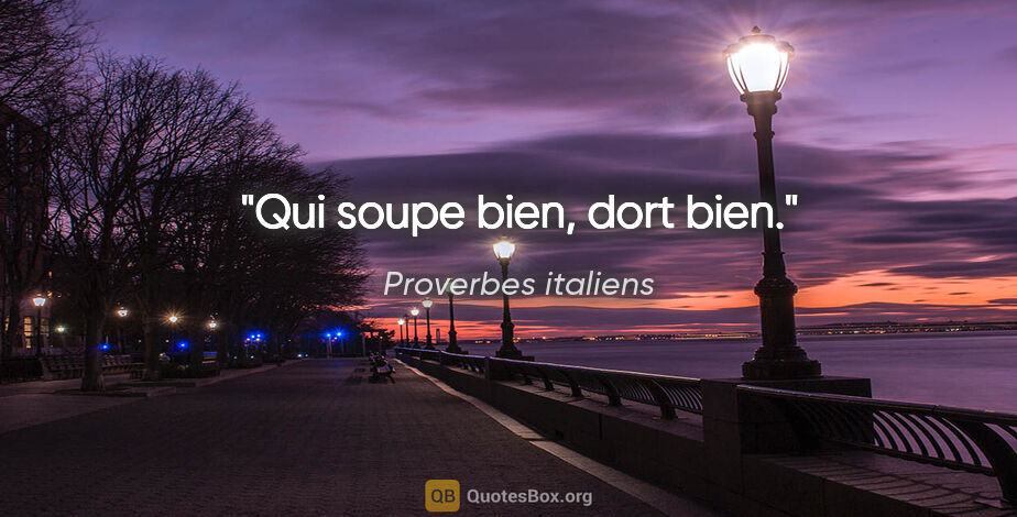 Proverbes italiens citation: "Qui soupe bien, dort bien."