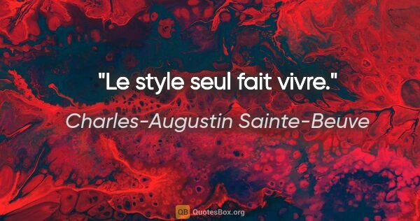 Charles-Augustin Sainte-Beuve citation: "Le style seul fait vivre."