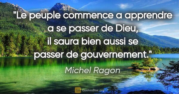 Michel Ragon citation: "Le peuple commence a apprendre a se passer de Dieu, il saura..."