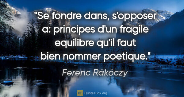 Ferenc Rákóczy citation: "Se fondre dans, s'opposer a: principes d'un fragile equilibre..."