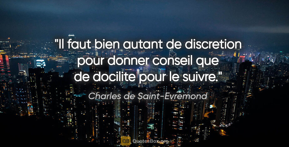 Charles de Saint-Evremond citation: "Il faut bien autant de discretion pour donner conseil que de..."