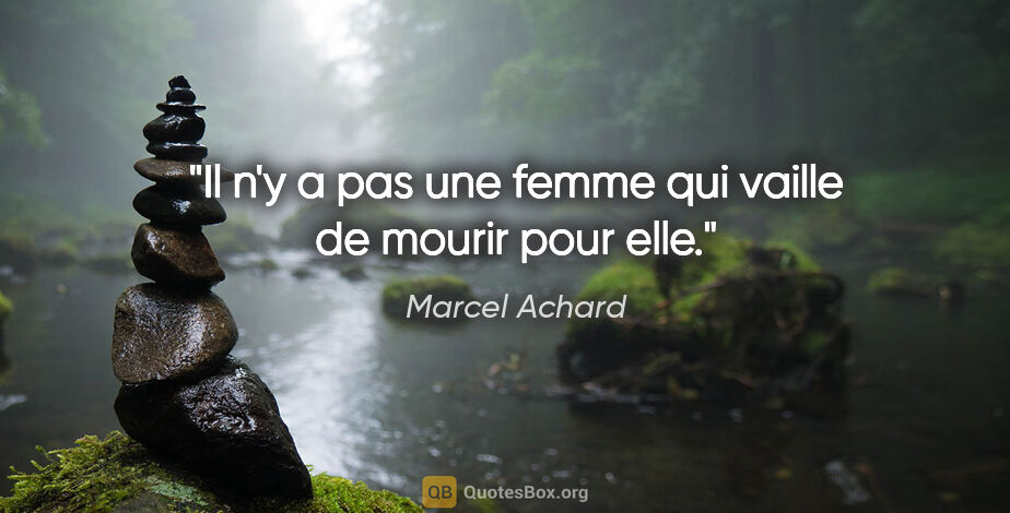 Marcel Achard citation: "Il n'y a pas une femme qui vaille de mourir pour elle."