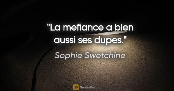 Sophie Swetchine citation: "La mefiance a bien aussi ses dupes."