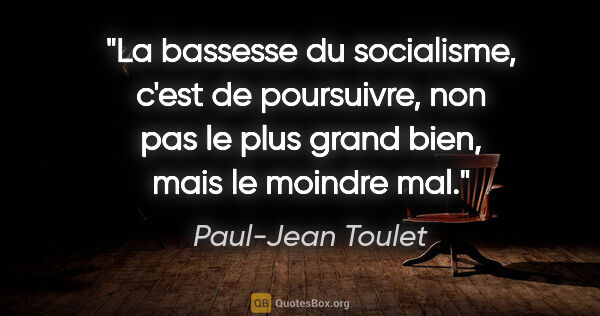Paul-Jean Toulet citation: "La bassesse du socialisme, c'est de poursuivre, non pas le..."