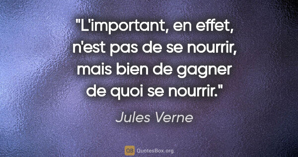 Jules Verne citation: "L'important, en effet, n'est pas de se nourrir, mais bien de..."