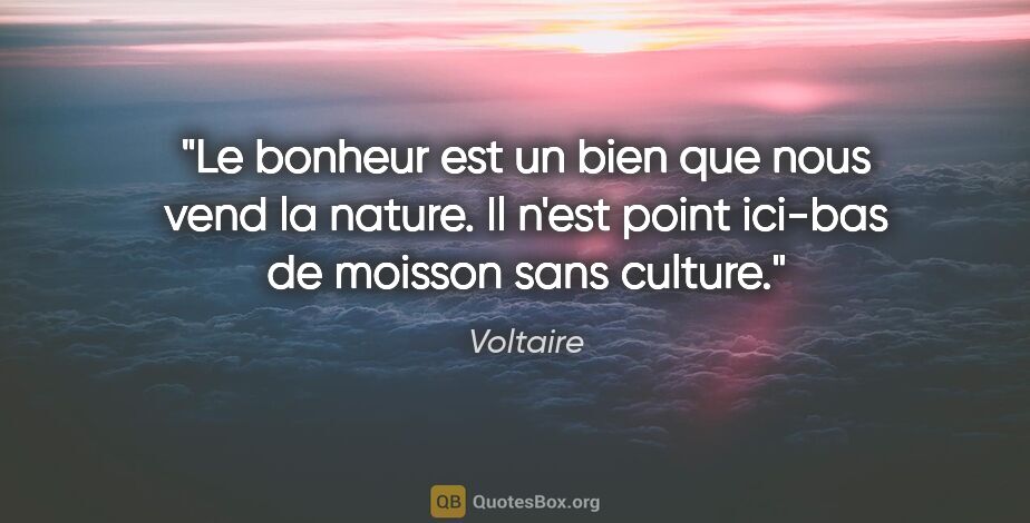 Voltaire citation: "Le bonheur est un bien que nous vend la nature. Il n'est point..."