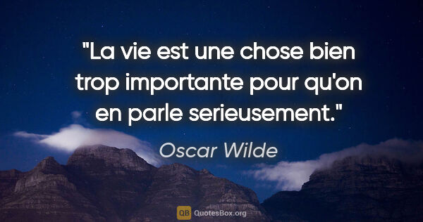 Oscar Wilde citation: "La vie est une chose bien trop importante pour qu'on en parle..."