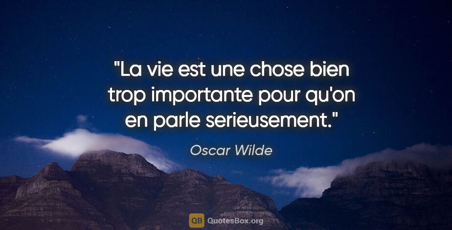 Oscar Wilde citation: "La vie est une chose bien trop importante pour qu'on en parle..."