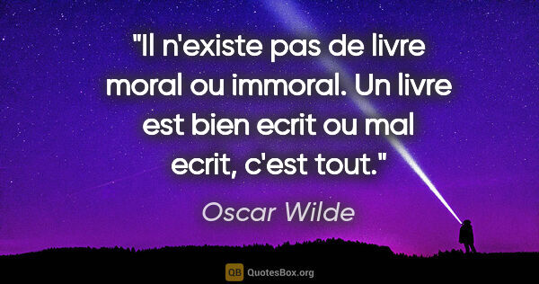 Oscar Wilde citation: "Il n'existe pas de livre moral ou immoral. Un livre est bien..."