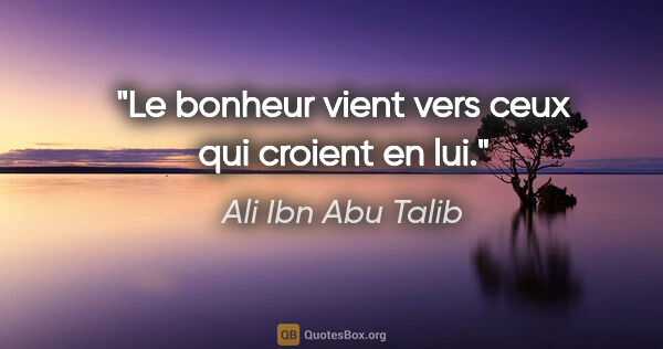 Ali Ibn Abu Talib citation: "Le bonheur vient vers ceux qui croient en lui."