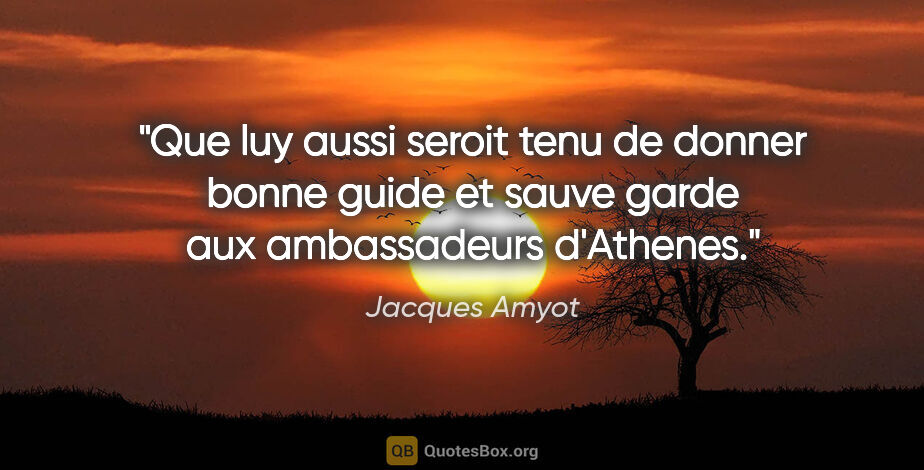 Jacques Amyot citation: "Que luy aussi seroit tenu de donner bonne guide et sauve garde..."