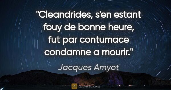 Jacques Amyot citation: "Cleandrides, s'en estant fouy de bonne heure, fut par..."