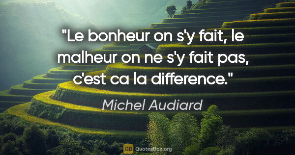 Michel Audiard citation: "Le bonheur on s'y fait, le malheur on ne s'y fait pas, c'est..."