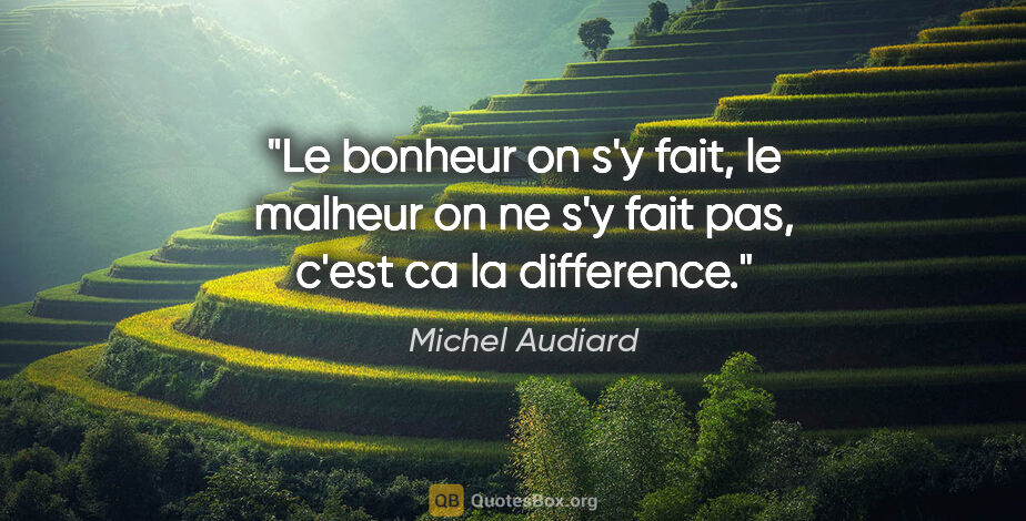 Michel Audiard citation: "Le bonheur on s'y fait, le malheur on ne s'y fait pas, c'est..."