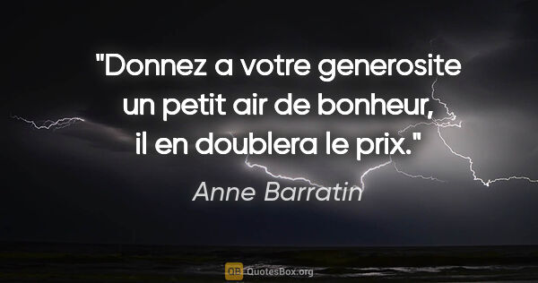 Anne Barratin citation: "Donnez a votre generosite un petit air de bonheur, il en..."