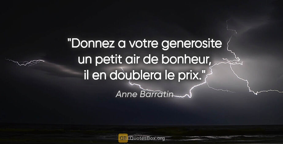 Anne Barratin citation: "Donnez a votre generosite un petit air de bonheur, il en..."