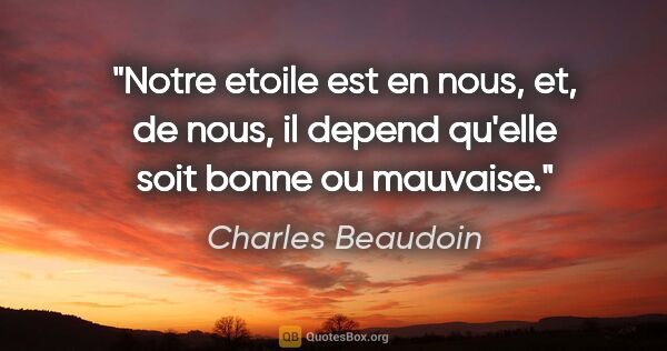 Charles Beaudoin citation: "Notre etoile est en nous, et, de nous, il depend qu'elle soit..."