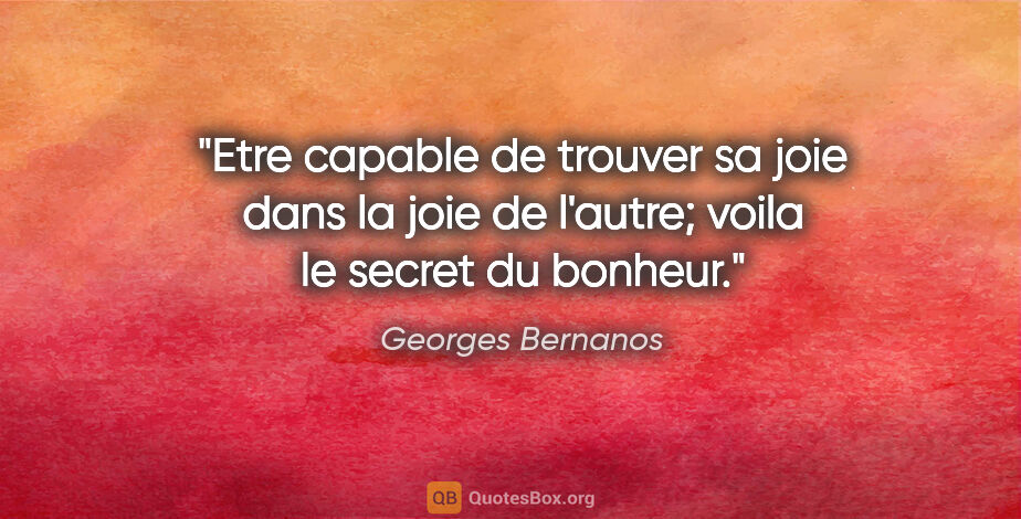 Georges Bernanos citation: "Etre capable de trouver sa joie dans la joie de l'autre; voila..."