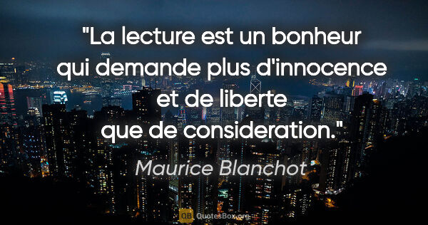 Maurice Blanchot citation: "La lecture est un bonheur qui demande plus d'innocence et de..."