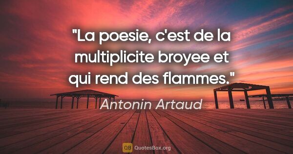 Antonin Artaud citation: "La poesie, c'est de la multiplicite broyee et qui rend des..."