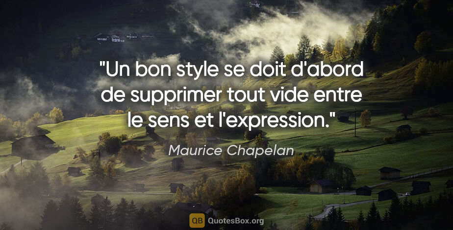 Maurice Chapelan citation: "Un bon style se doit d'abord de supprimer tout vide entre le..."