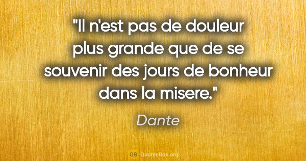 Dante citation: "Il n'est pas de douleur plus grande que de se souvenir des..."