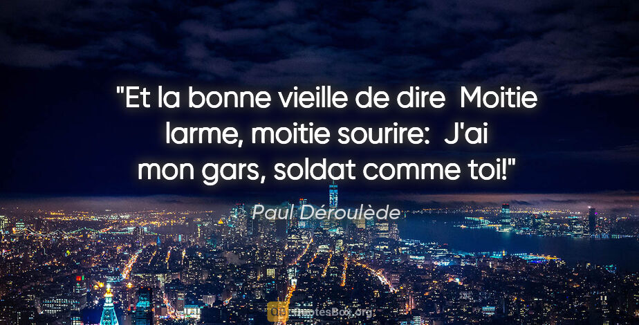 Paul Déroulède citation: "Et la bonne vieille de dire  Moitie larme, moitie sourire: ..."