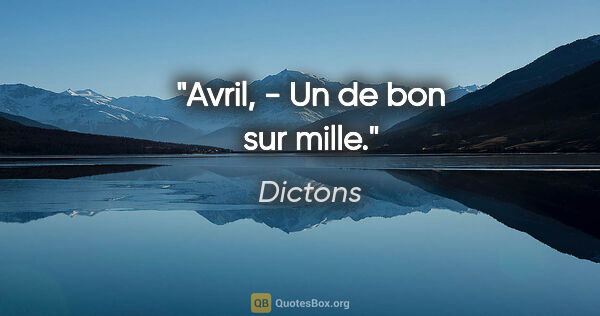 Dictons citation: "Avril, - Un de bon sur mille."