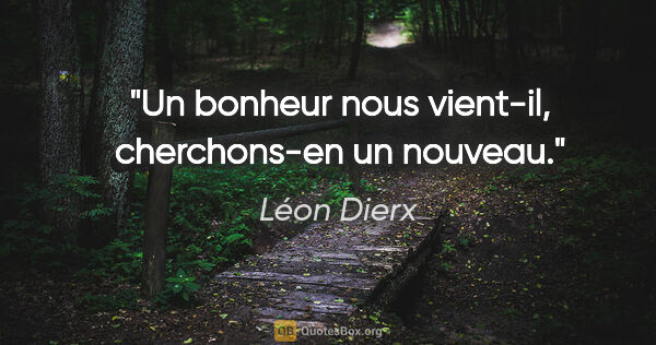 Léon Dierx citation: "Un bonheur nous vient-il, cherchons-en un nouveau."