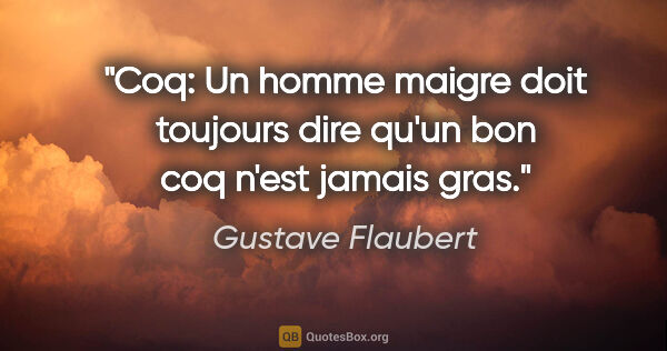 Gustave Flaubert citation: "Coq: Un homme maigre doit toujours dire qu'un bon coq n'est..."