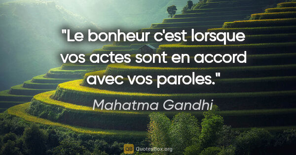 Mahatma Gandhi citation: "Le bonheur c'est lorsque vos actes sont en accord avec vos..."