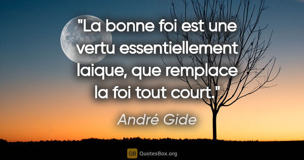André Gide citation: "La bonne foi est une vertu essentiellement laique, que..."
