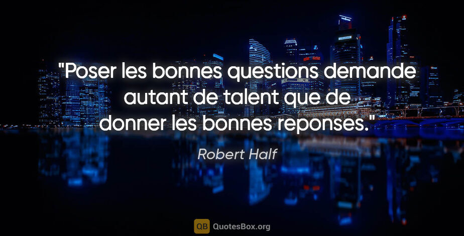 Robert Half citation: "Poser les bonnes questions demande autant de talent que de..."