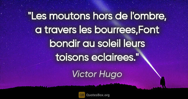 Victor Hugo citation: "Les moutons hors de l'ombre, a travers les bourrees,Font..."