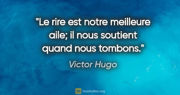Victor Hugo citation: "Le rire est notre meilleure aile; il nous soutient quand nous..."