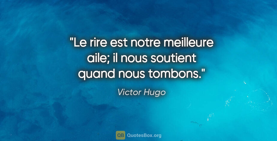 Victor Hugo citation: "Le rire est notre meilleure aile; il nous soutient quand nous..."
