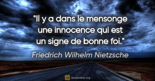 Friedrich Wilhelm Nietzsche citation: "Il y a dans le mensonge une innocence qui est un signe de..."