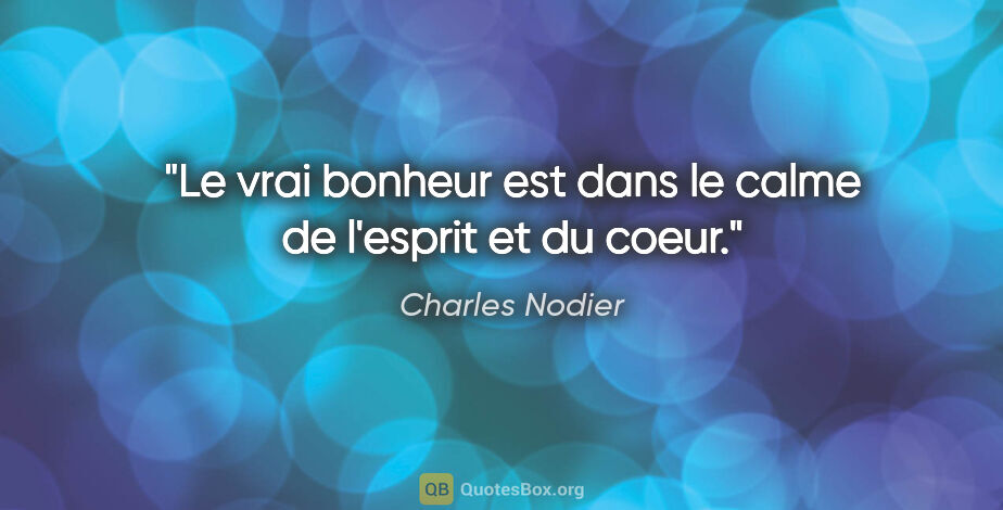 Charles Nodier citation: "Le vrai bonheur est dans le calme de l'esprit et du coeur."