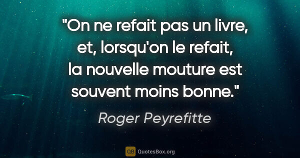 Roger Peyrefitte citation: "On ne refait pas un livre, et, lorsqu'on le refait, la..."