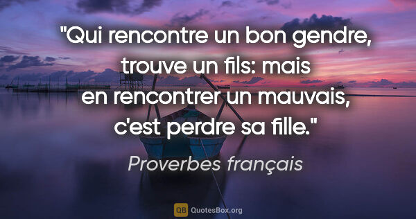Proverbes français citation: "Qui rencontre un bon gendre, trouve un fils: mais en..."