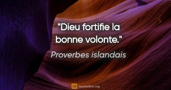 Proverbes islandais citation: "Dieu fortifie la bonne volonte."