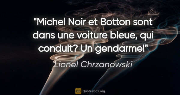 Lionel Chrzanowski citation: "Michel Noir et Botton sont dans une voiture bleue, qui..."